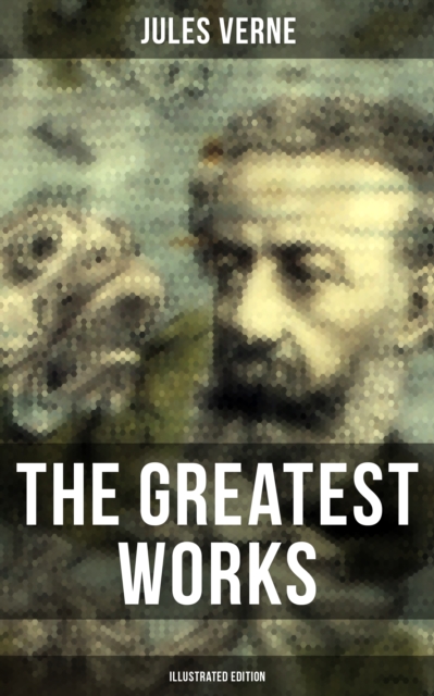 Greatest Works of Jules Verne (Illustrated Edition)