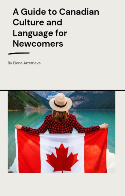 Guide to Canadian Culture and Language for Newcomers