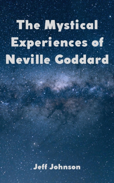 Mystical Experiences of Neville Goddard
