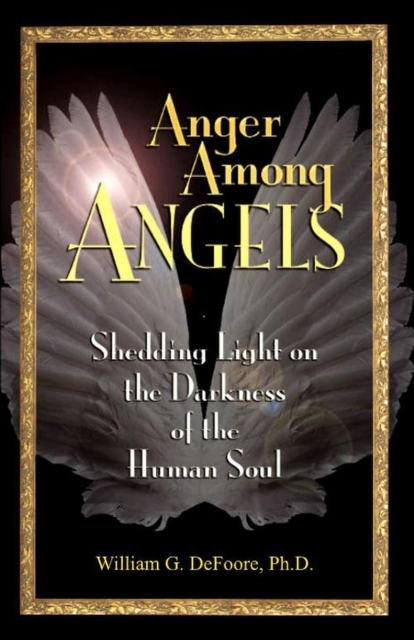 Anger Among Angels: Shedding Light on the Darkness of the Human Soul