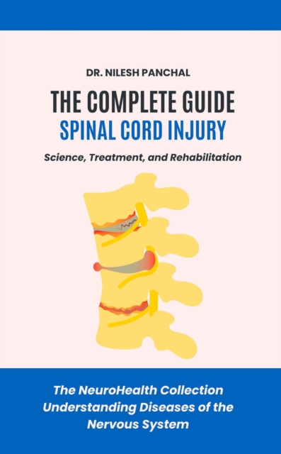 Complete Guide to Spinal Cord Injury: Science, Treatment, and Rehabilitation