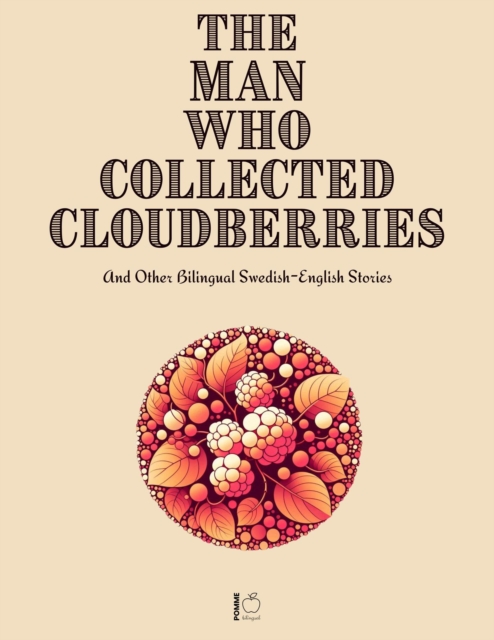 Man Who Collected Cloudberries And Other Bilingual Swedish-English Stories