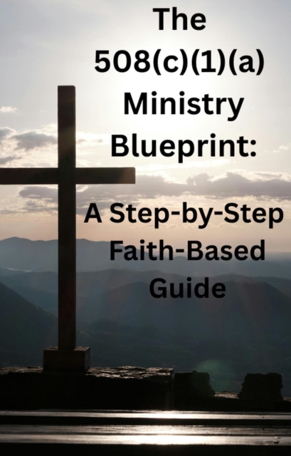 508(c)(1)(a) Ministry Blueprint: A Step-by-Step Faith-Based Guide