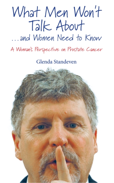What Men Won't Talk About   . . . and Women Need to Know A Woman's Perspective on Prostate Cancer