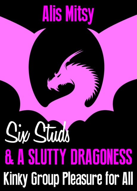 Six Studs & a Slutty Dragoness: Kinky Group Pleasure for All