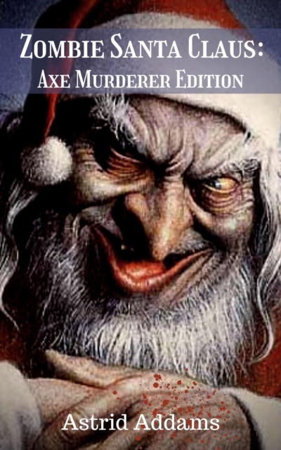 Zombie Santa Claus: Axe Murderer Edition