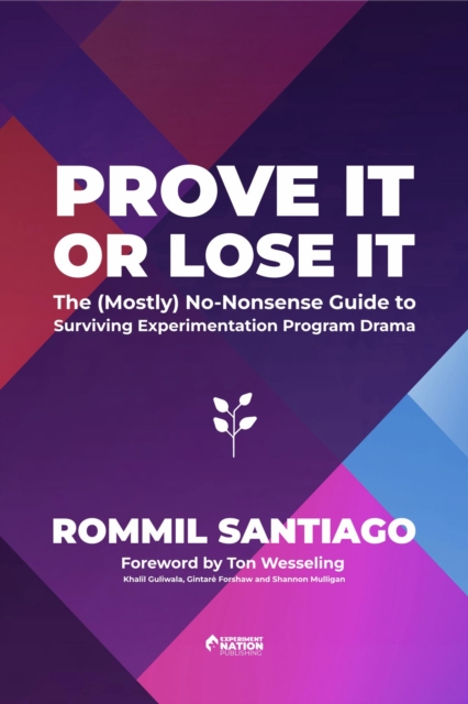 Prove It or Lose It - The (Mostly) No-Nonsense Guide to Surviving Experimentation Program Drama