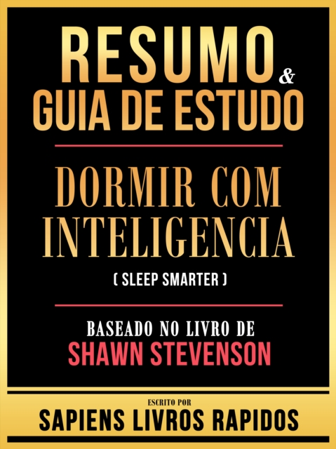 Resumo & Guia De Estudo - Dormir Com Inteligencia (Sleep Smarter) - Baseado No Livro De Shawn Stevenson