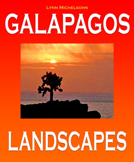 Galapagos Landscapes: Scenic Photographs from Ecuador's Galapagos Archipelago, the Encantadas or Enchanted Isles, with words of Herman Melville, Charles Darwin, and HMS Beagle Captain Robert FitzRoy