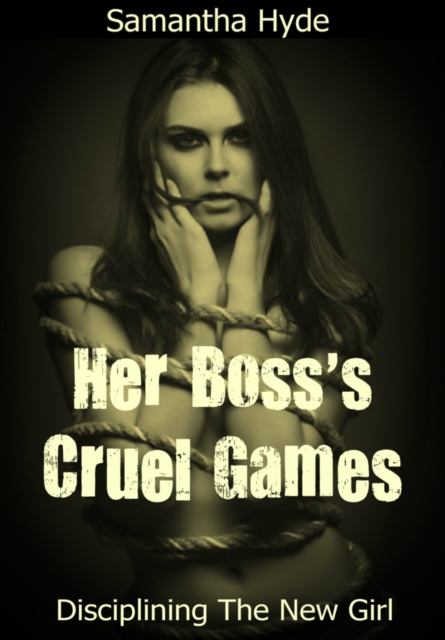 Her Boss's Cruel Games: Disciplining The New Girl