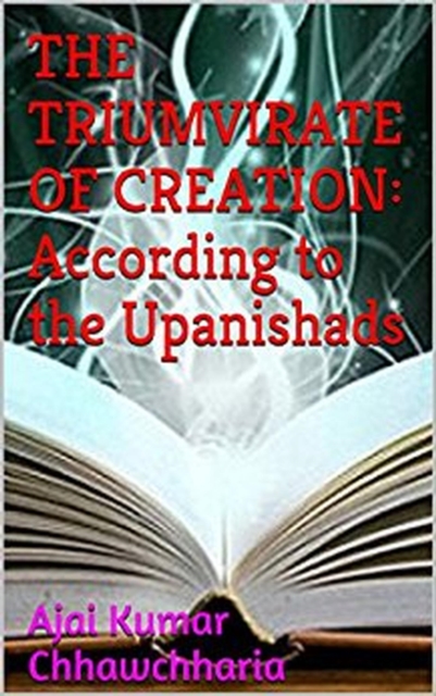 Triumvirate of Creation: According to the Upanishads