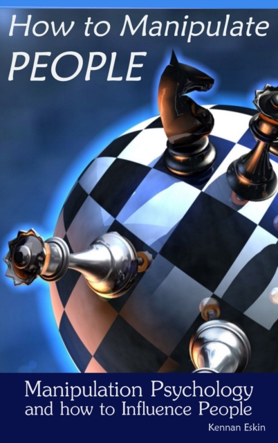 How to Manipulate People: Manipulation Psychology and how to Influence People