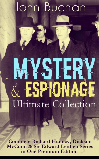 MYSTERY & ESPIONAGE Ultimate Collection - Complete Richard Hannay, Dickson McCunn & Sir Edward Leithen Series in One Premium Edition