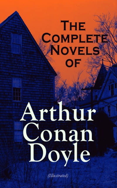 Complete Novels of Arthur Conan Doyle (Illustrated)