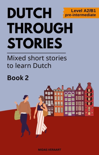 Dutch Through Stories: Book 2 - Mixed Short Stories to Learn Dutch
