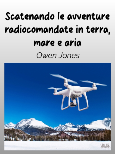 Scatenando Le Avventure Radiocomandate In Terra, Mare E Aria