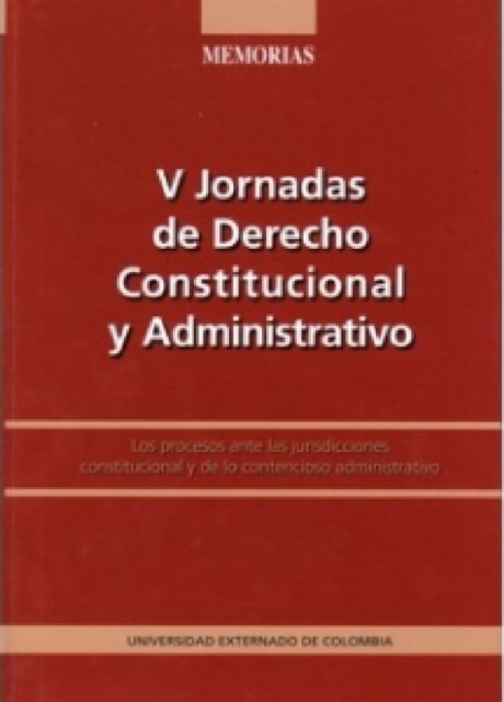 V Jornadas de derecho constitucional y administrativo: Los procesos ante las jurisdicciones constitucional y de lo contencioso administrativo