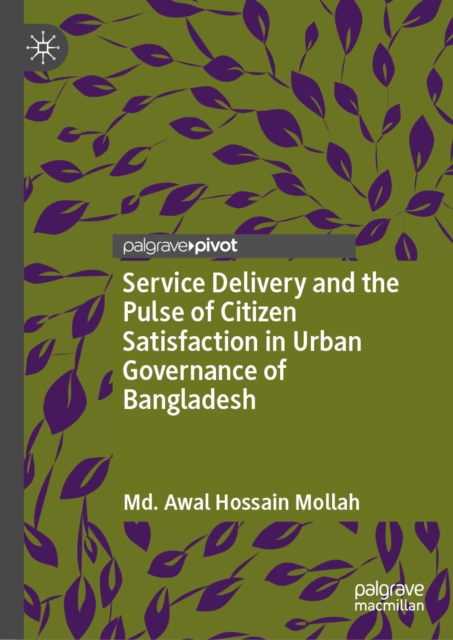 Service Delivery and the Pulse of Citizen Satisfaction in Urban Governance of Bangladesh