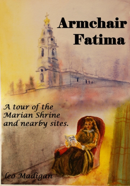 Armchair Fatima: A tour of the Shrine and nearby sites.