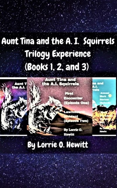 Aunt Tina and the A.I. Squirrels Trilogy Experience (Books 1, 2 and 3)