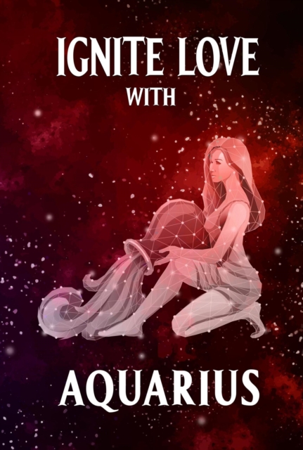 Ignite Love With Aquarius