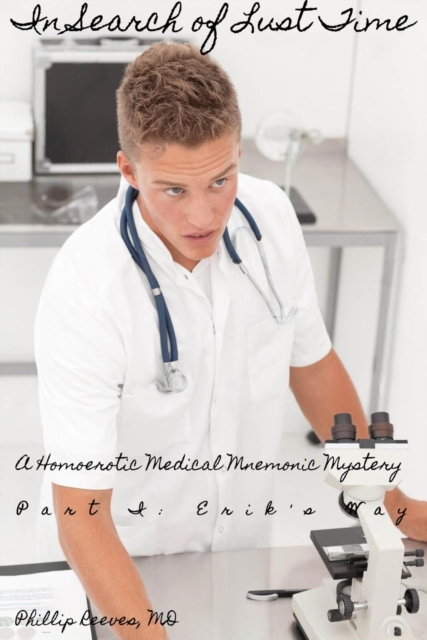 In Search of Lust Time: A Homoerotic Medical Mnemonic Mystery - Part I: Erik's Way