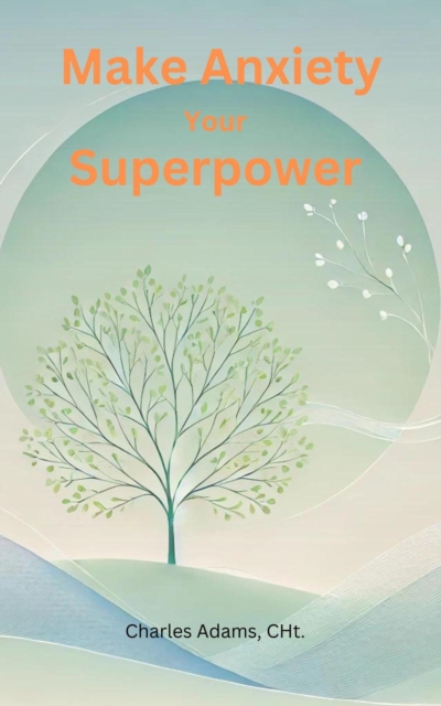 Make Anxiety Your Superpower