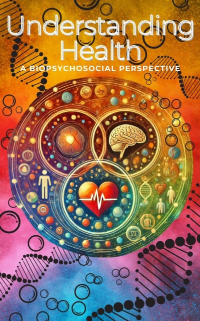 Understanding Health A Biopsychosocial Perspective