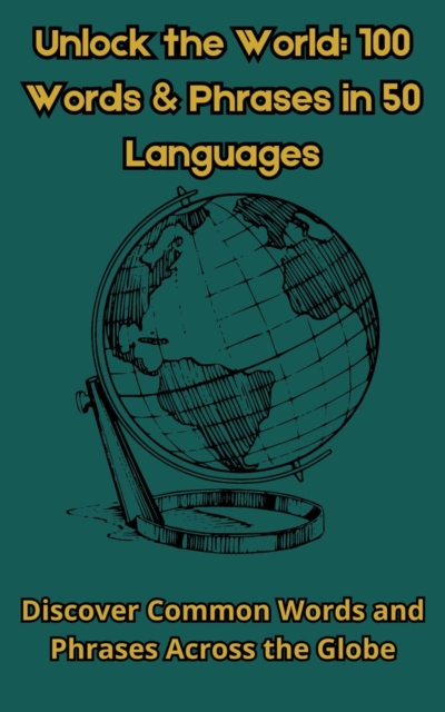Unlock the World:100 Words and Phrases in 50 Languages