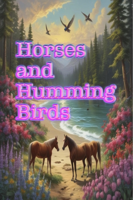 Horses and Humming Birds by Rusty Biggs