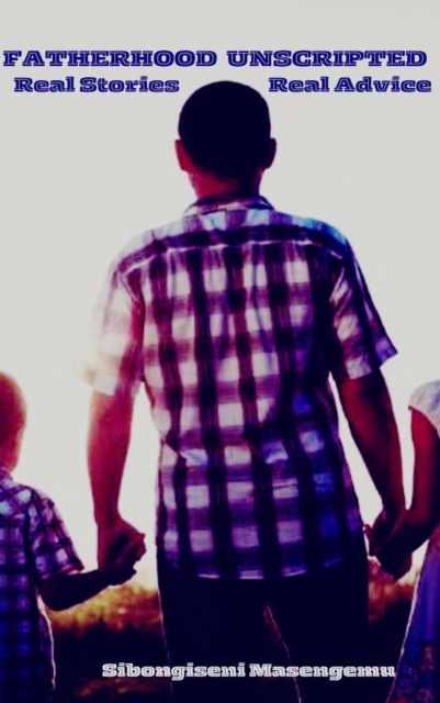 Fatherhood Unscripted: Real Stories, Real Advice.