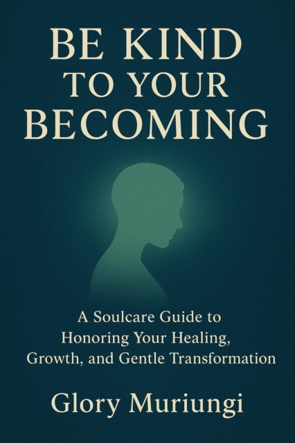 Be kind to your becoming