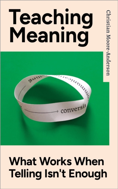 Teaching Meaning: What Works When Telling Isn't Enough