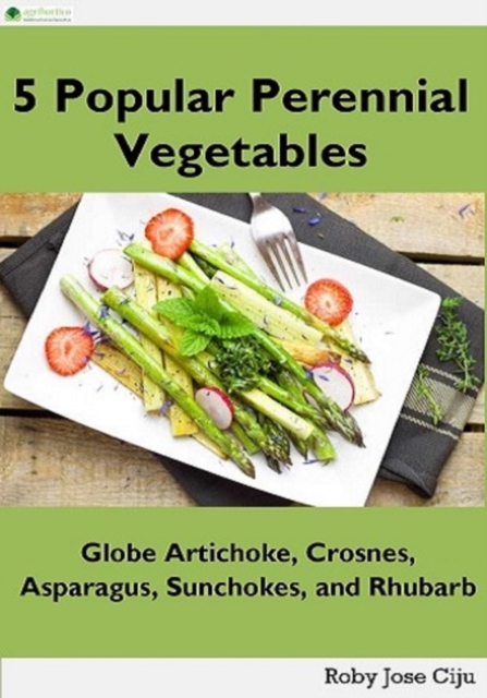 5 Popular Perennial Vegetables: Globe Artichokes, Crosnes, Asparagus, Sunchokes and Rhubarb