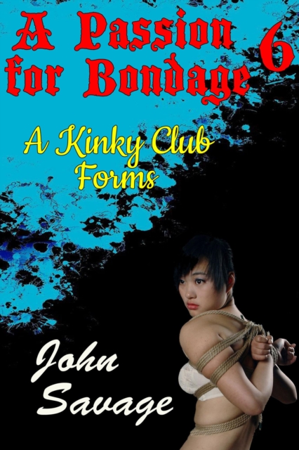 Passion for Bondage 6: A Kinky Club Forms