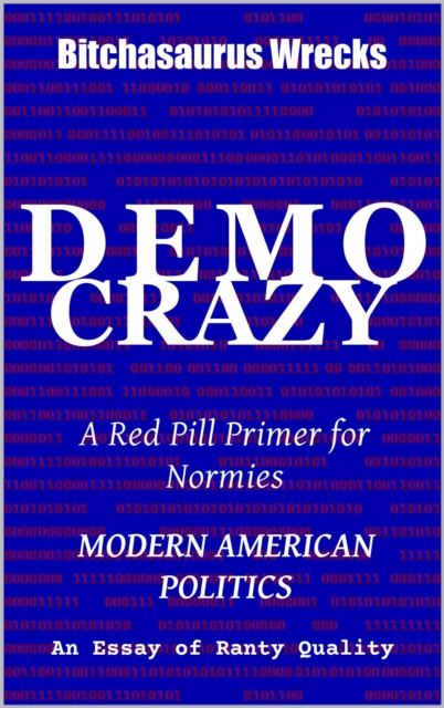 DemoCrazy Modern American Politics An Essay of Ranty Quality