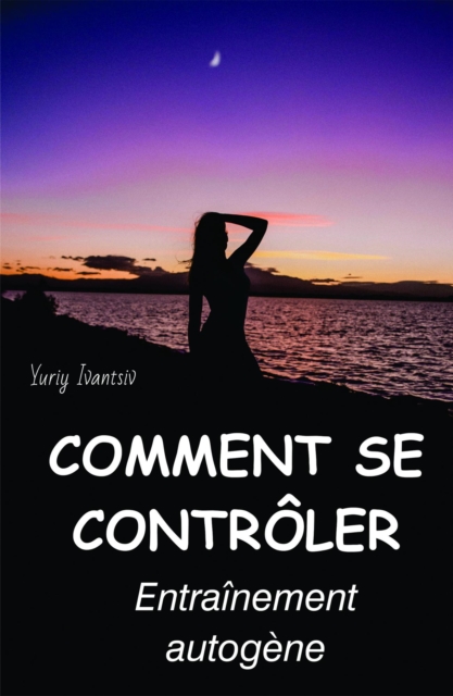 Comment se controler. Entrainement autogene.