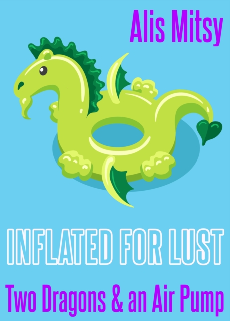 Inflated for Lust: Two Dragons and an Air Pump