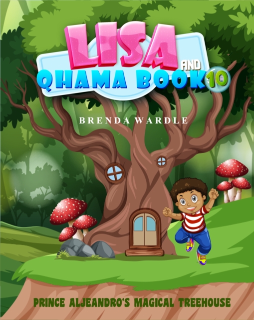 Lisa & Qhama Book 10: Prince Aljeandro's Magical Treehouse