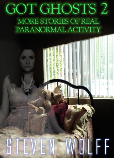 Got Ghosts? 2 - More Stories of Real Paranormal Activity
