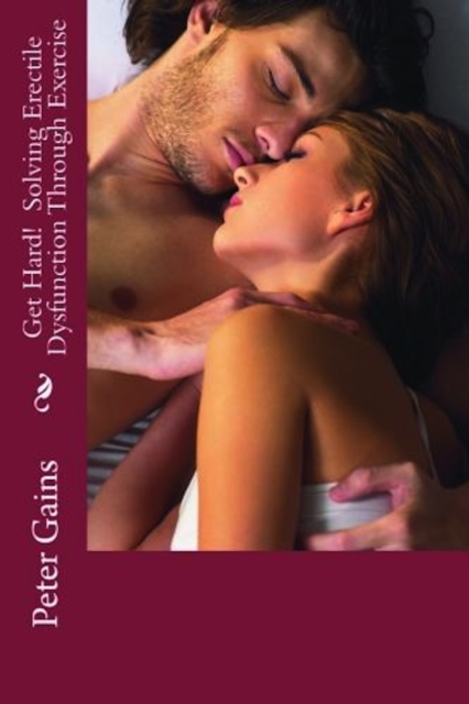 Get Hard! Solving Erectile Dysfunction Through Exercise