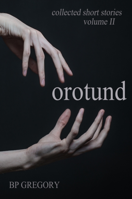 Orotund: Collected Short Stories Volume Two