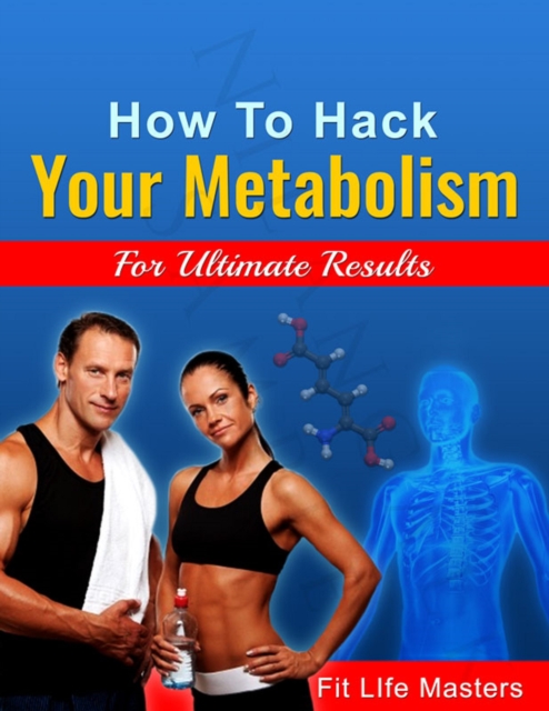 How To Hack Your Metabolism.