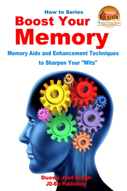 Boost Your Memory: Memory Aids and Enhancement Techniques to Sharpen Your &quote;Wits&quote;