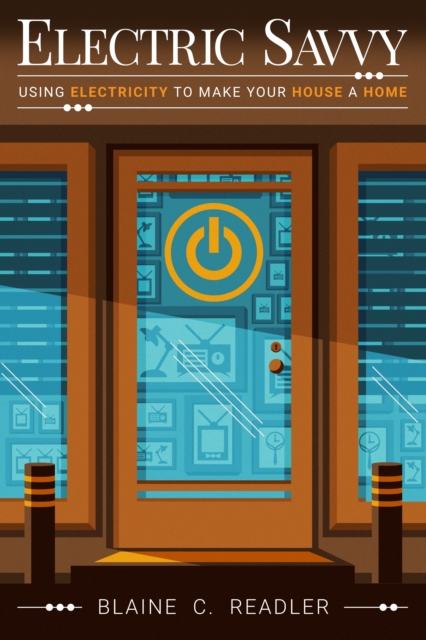 Electric Savvy: Using Electricity to Make Your House a Home