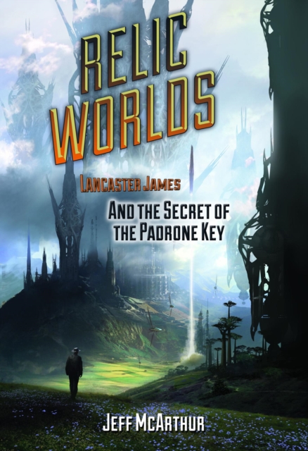 Relic Worlds: Lancaster James and the Secret of the Padrone Key