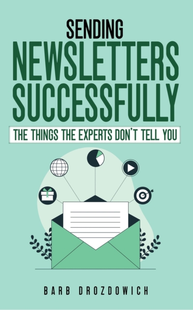 Sending Newsletters Successfully - Things The Experts Don't Tell You