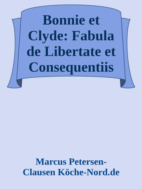 Bonnie et Clyde: Fabula de Libertate et Consequentiis