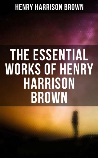 Essential Works of Henry Harrison Brown