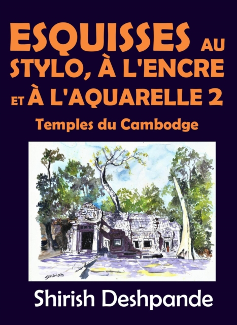 Esquisses au stylo, a l'encre et a l'aquarelle 2 - Temples du Cambodge